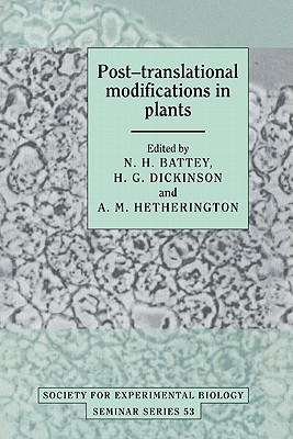 Post-translational Modifications in Plants - Battey, N. H. (Editor), and Dickinson, H. G. (Editor), and Hetherington, A. M. (Editor)