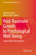 Post-Traumatic Growth to Psychological Well-Being: Coping Wisely with Adversity