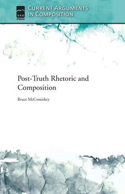 Post-Truth Rhetoric and Composition - McComiskey, Bruce