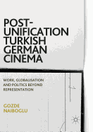 Post-Unification Turkish German Cinema: Work, Globalisation and Politics Beyond Representation