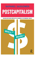 Postcapitalism: Moving Beyond Ideology in America's Economic Crises