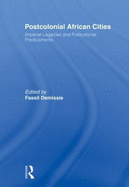 Postcolonial African Cities: Imperial Legacies and Postcolonial Predicament