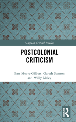Postcolonial Criticism - Moore-Gilbert, Bart, and Stanton, Gareth, and Maley, Willy