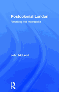 Postcolonial London: Rewriting the Metropolis