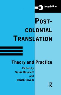 Postcolonial Translation: Theory and Practice - Bassnett, Susan (Editor), and Editor), Susan Bassnett (S (Editor), and Trivedi, Harish (Editor)