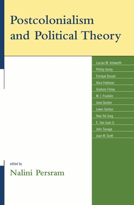 Postcolonialism and Political Theory - Ashworth, Lucian M (Contributions by), and Darby, Phillip (Contributions by), and Dussel, Enrique (Contributions by)
