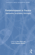 Postdevelopment in Practice: Alternatives, Economies, Ontologies