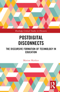 Postdigital Disconnects: The Discursive Formation of Technology in Education