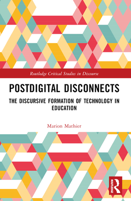 Postdigital Disconnects: The Discursive Formation of Technology in Education - Mathier, Marion