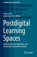 Postdigital Learning Spaces: Towards Convivial, Equitable, and Sustainable Spaces for Learning