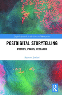 Postdigital Storytelling: Poetics, Praxis, Research