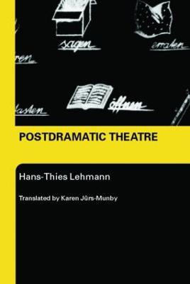 Postdramatic Theatre - Lehmann, Hans-Thies, and Juers-Munby, Karen (Translated by)