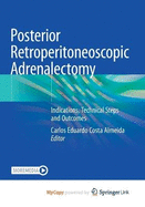 Posterior Retroperitoneoscopic Adrenalectomy: Indications, Technical Steps and Outcomes