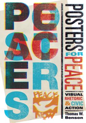 Posters for Peace: Visual Rhetoric and Civic Action - Benson, Thomas W