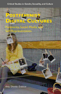 Postfeminist Digital Cultures: Femininity, Social Media, and Self-Representation