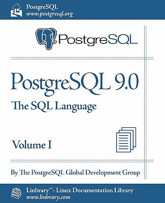 PostgreSQL 9.0 Official Documentation - Volume I. the SQL Language - Postgresql Global Development Group, and The Postgresql Global Development Group