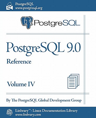 PostgreSQL 9.0 Official Documentation - Volume IV. Reference - Postgresql Global Development Group, and The Postgresql Global Development Group
