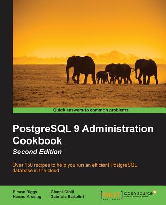 PostgreSQL 9 Administration Cookbook - Second Edition - Bartolini, Gabriele, and Ciolli, Gianni, and Riggs, Simon