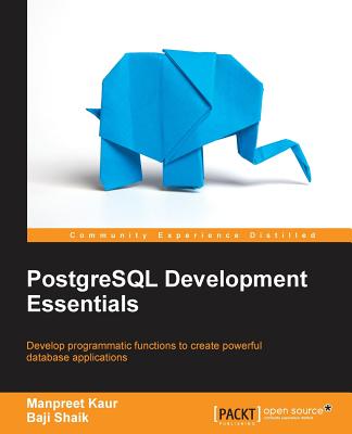 PostgreSQL Development Essentials: Advanced querying, data modeling and performance tuning - Kaur, Manpreet, and Shaik, Baji