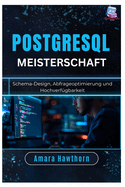 PostgreSQL-Meisterschaft: Schema-Design, Abfrageoptimierung und Hochverf?gbarkeit