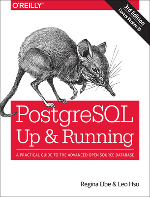 Postgresql: Up and Running: A Practical Guide to the Advanced Open Source Database - Obe, Regina O, and Hsu, Leo S