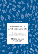 Postgrowth and Wellbeing: Challenges to Sustainable Welfare