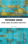 Posthuman Gaming: Avatars, Gamers, and Entangled Subjectivities