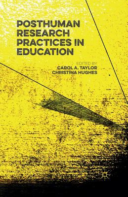 Posthuman Research Practices in Education - Taylor, Carol (Editor), and Hughes, Christina, Dr. (Editor)