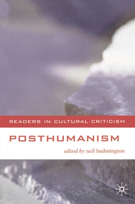 Posthumanism - Badmington, Neil, and Belsey, Catherine (Editor)
