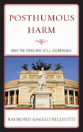 Posthumous Harm: Why the Dead Are Still Vulnerable