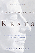 Posthumous Keats: A Personal Biography