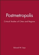 Postmetropolis: Critical Studies of Cities and Regions