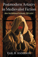 Postmodern Artistry in Medievalist Fiction: An International Study
