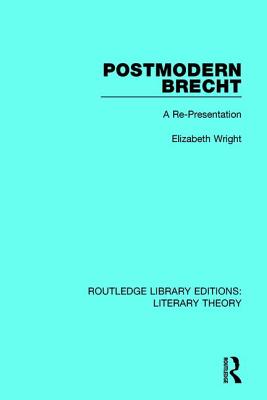 Postmodern Brecht: A Re-Presentation - Wright, Elizabeth