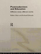 Postmodernism and Education: Different Voices, Different Worlds