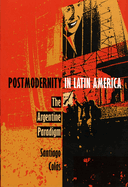 Postmodernity in Latin America: The Argentine Paradigm