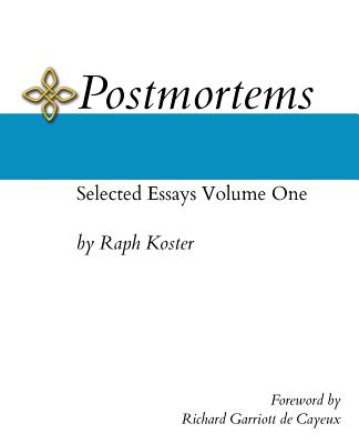 Postmortems: Selected Essays Volume One - Koster, Raph, and Garriott de Cayeux, Richard (Foreword by)