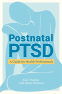Postnatal Ptsd: A Guide for Health Professionals