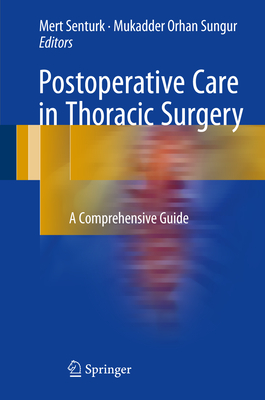 Postoperative Care in Thoracic Surgery: A Comprehensive Guide - Sent�rk, Mert (Editor), and Orhan Sungur, Mukadder (Editor)