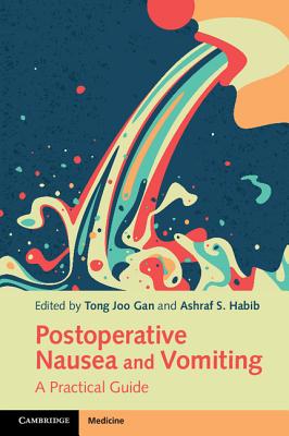 Postoperative Nausea and Vomiting: A Practical Guide - Gan, Tong Joo (Editor), and Habib, Ashraf S. (Editor), and Kehlet, Henrik (Foreword by)