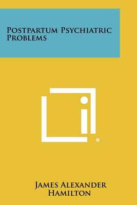 Postpartum Psychiatric Problems - Hamilton, James Alexander