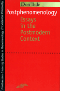 Postphenomenology: Essays in the Postmodern Context