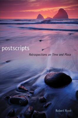 Postscripts: Retrospections on Time and Place - Root, Robert, Jr.