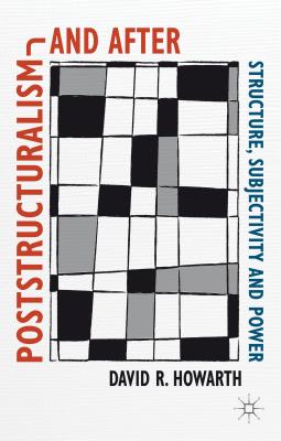 Poststructuralism and After: Structure, Subjectivity and Power - Howarth, D