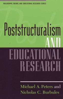Poststructuralism and Educational Research - Peters, Michael A, and Burbules, Nicholas C