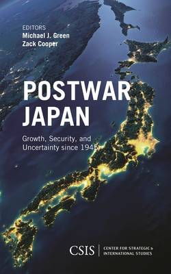 Postwar Japan: Growth, Security, and Uncertainty since 1945 - Green, Michael J. (Editor), and Cooper, Zack (Editor)
