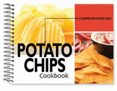 Potato Chips Cookbook: 101 Recipes with Potato Chips