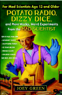 Potato Radio, Dizzy Dice, and More Wacky, Weird Experimentsfrom the Madscientist