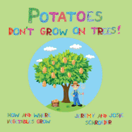 Potatoes Don't Grow On Trees!: How and Where Vegetables Grow