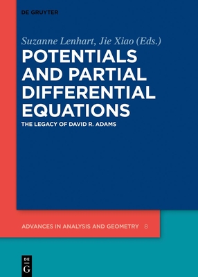 Potentials and Partial Differential Equations: The Legacy of David R. Adams - Lenhart, Suzanne (Editor), and Xiao, Jie (Editor)